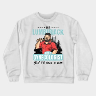 I’m Not a Gynecologist But I’ll Take a Look - Lumberjack Crewneck Sweatshirt